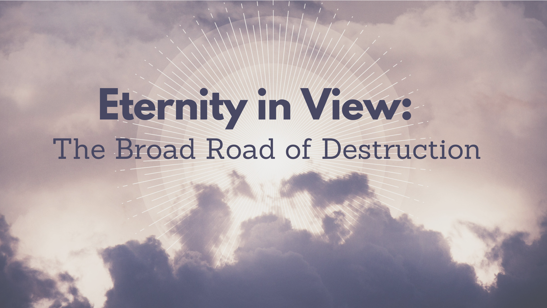 Eternity in View: The Broad Road of Destruction