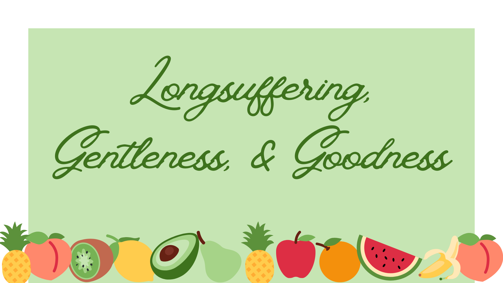 Longsuffering, Gentleness, &amp; Goodness