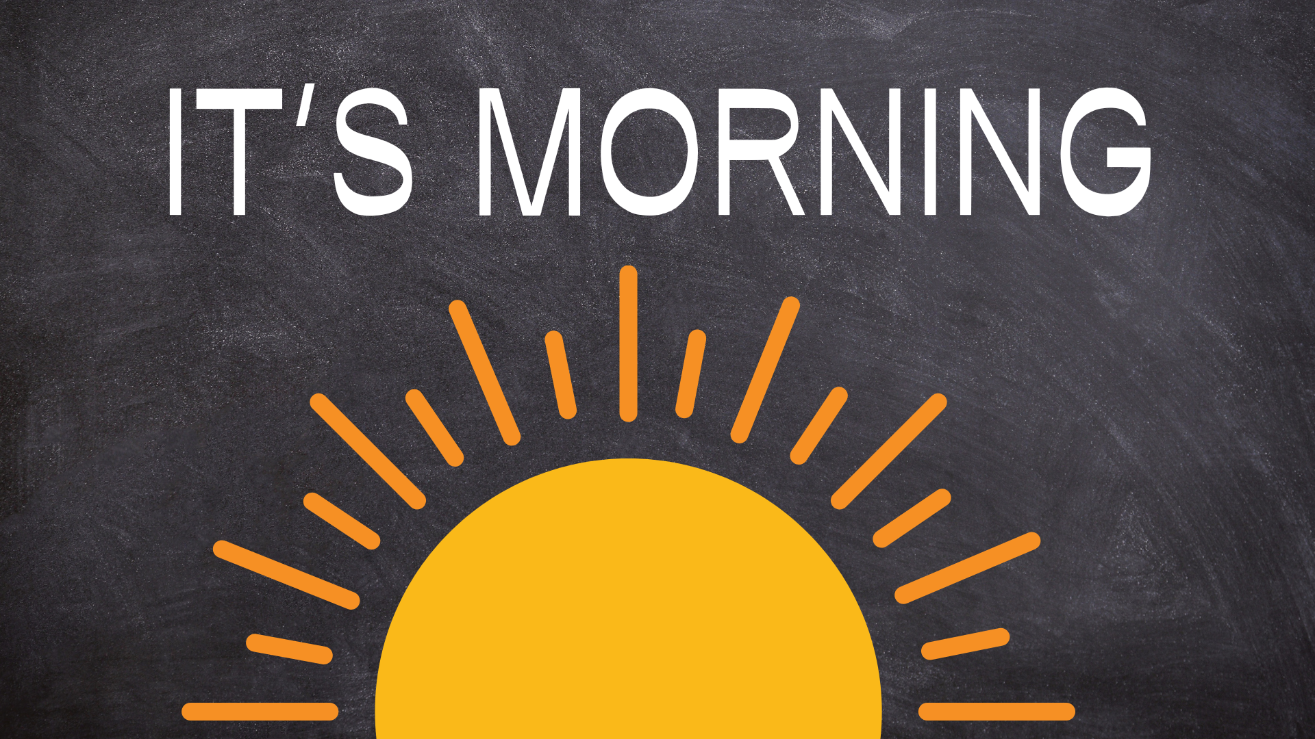 It's Morning!