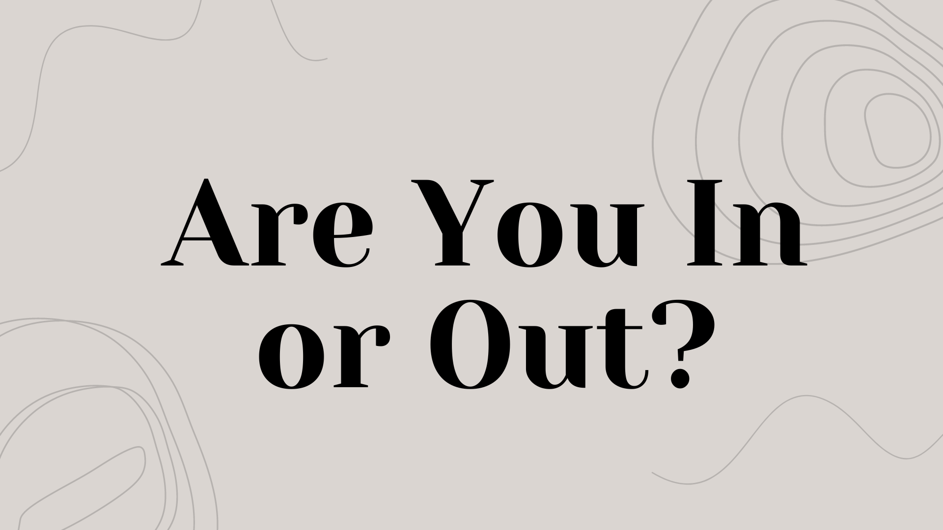 Are You In or Out?