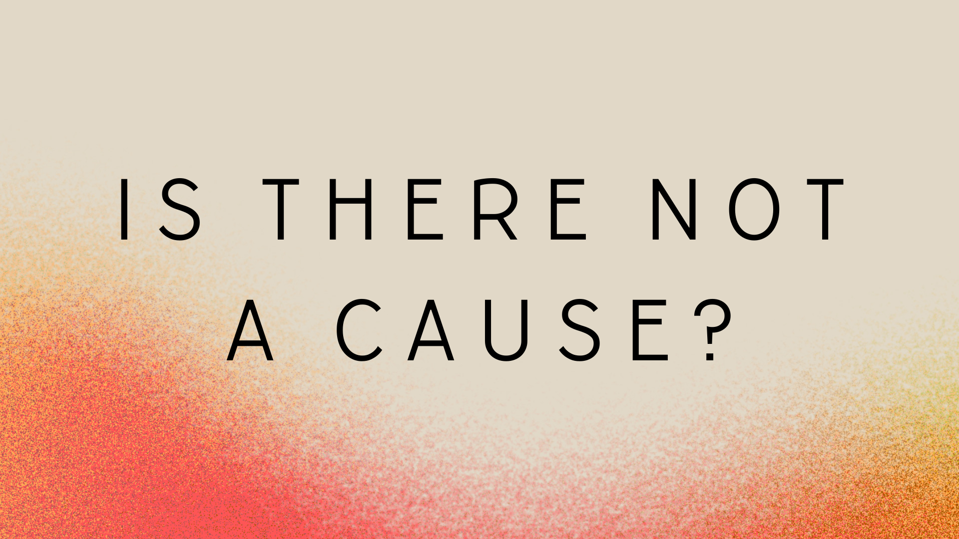 Is There Not A Cause?