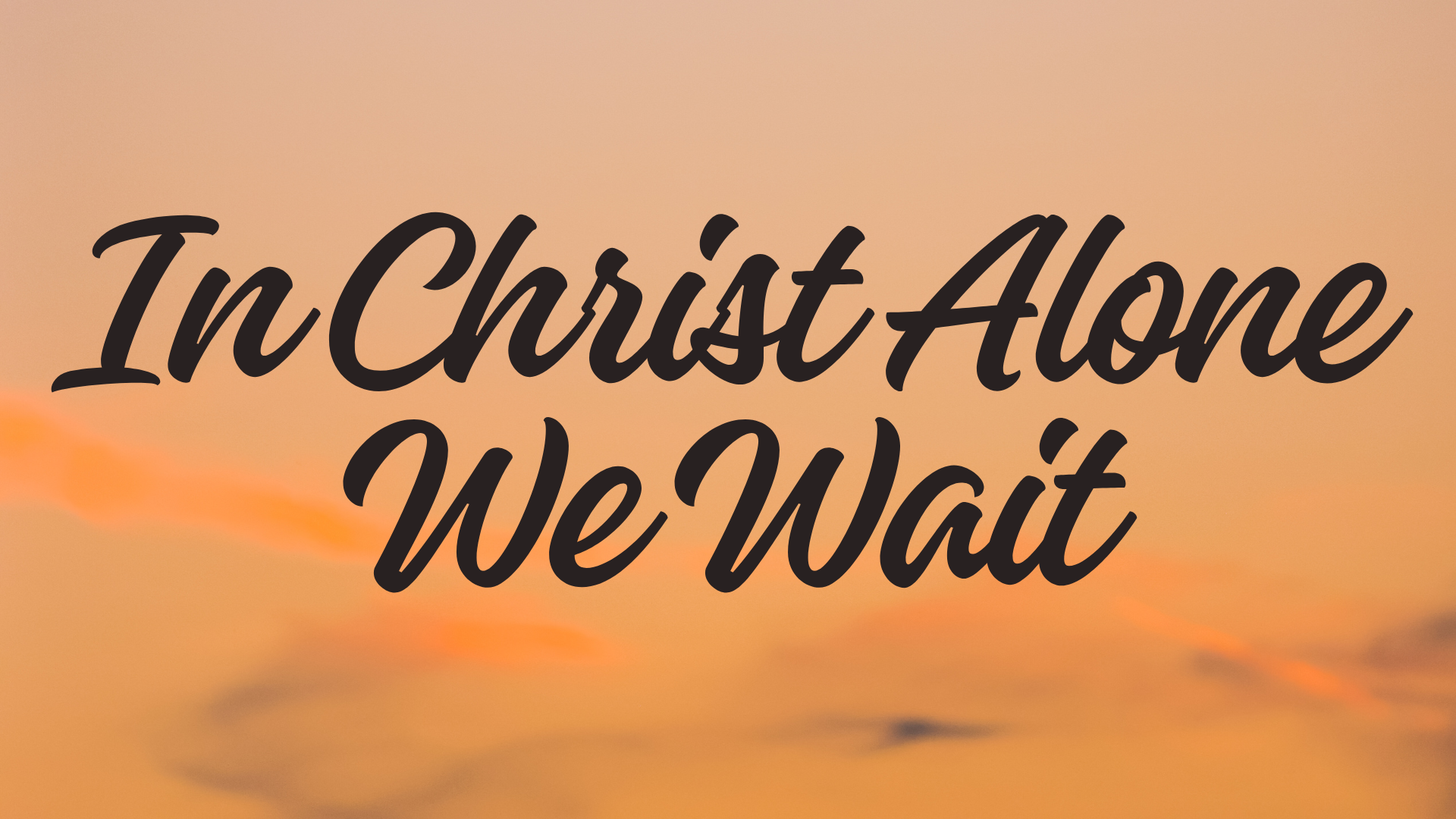 In Christ Alone, We Wait