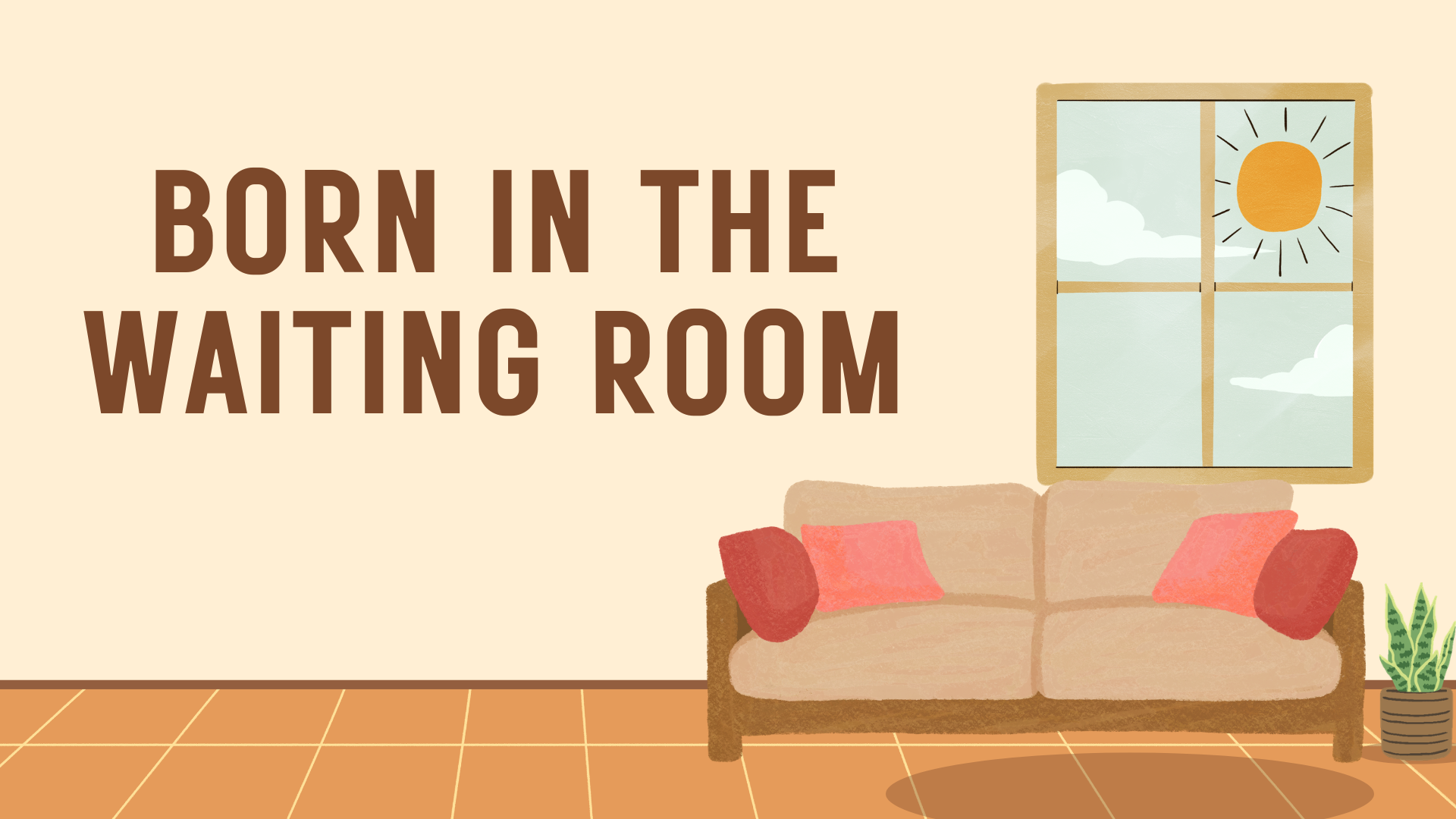 Born in the Waiting Room