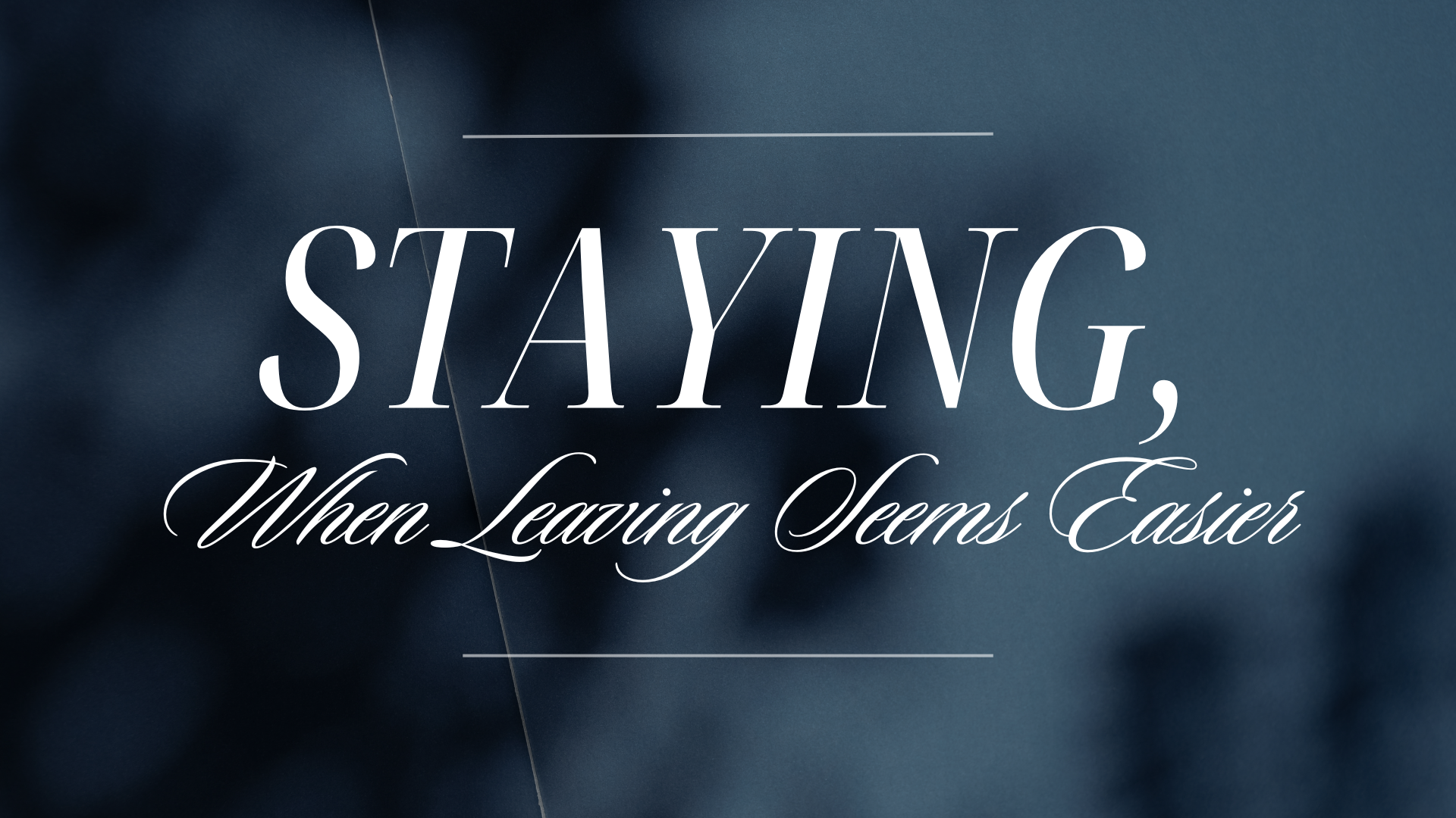 Staying, When Leaving Seems Easier