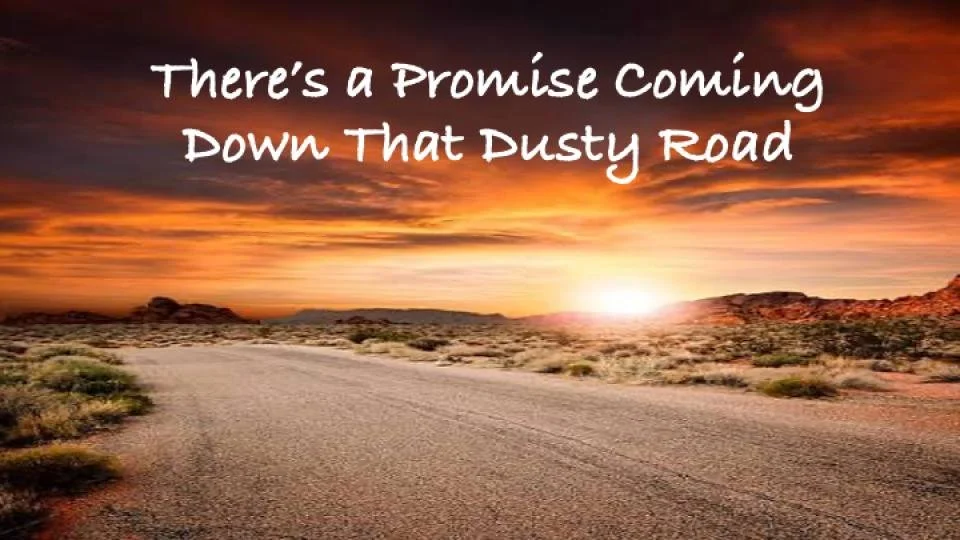 There’s a Promise Coming Down That Dusty Road