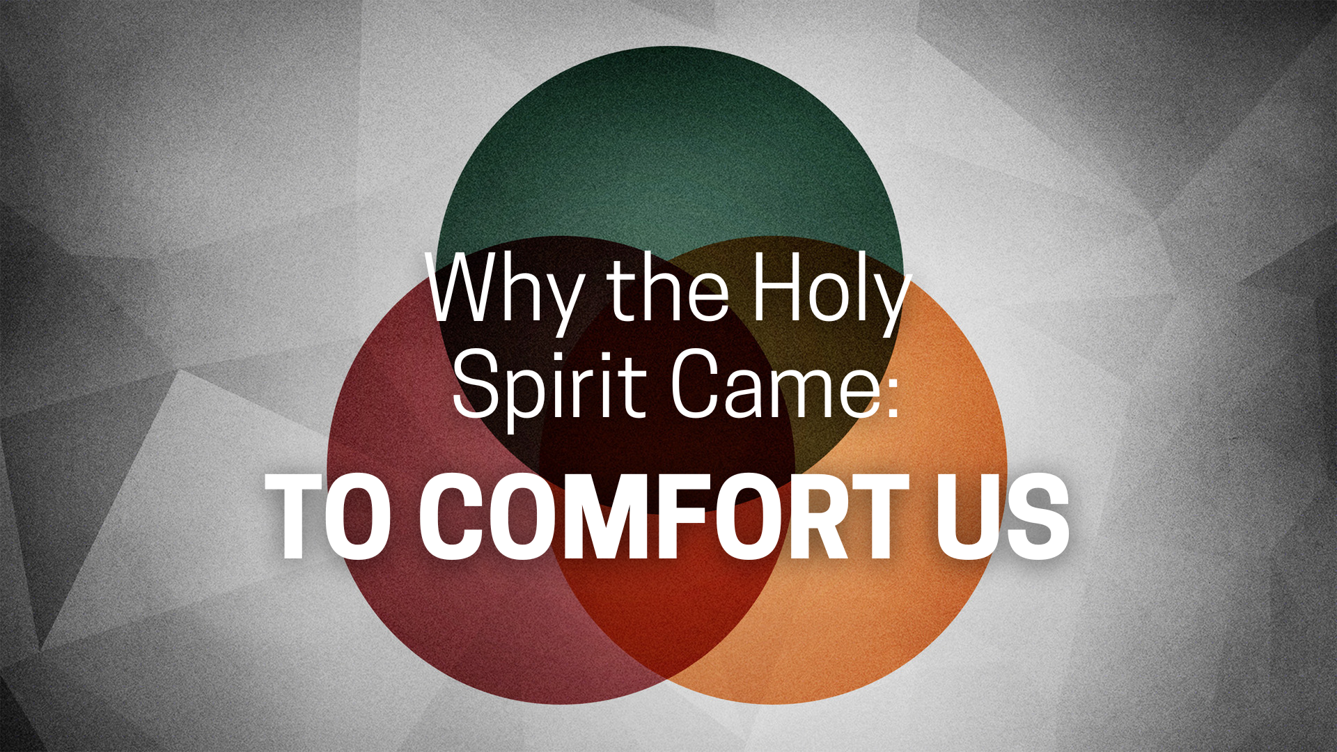 Why the Holy Spirit Came: To Comfort Us