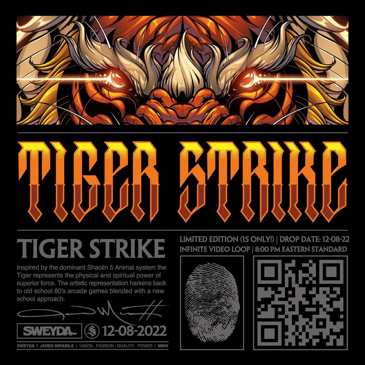 HERE WE GOOOOO! 
Limited edition (only 15 available) Tiger Strike infinite video loop. Will go live on 12-08-2022 (this Thursday) at 8:00 eastern standard time. Each will have a hand sign certificate of authenticity.