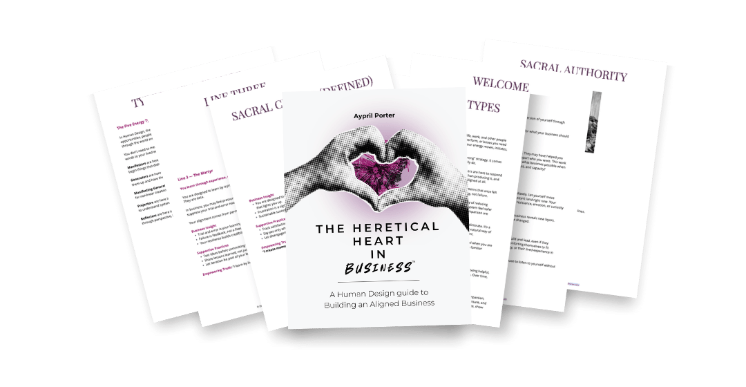 The Heretical Heart in Business, a Human Design business report by Aypril Porter covering energy types, authority, and profile lines for building a business aligned with your Human Design chart.