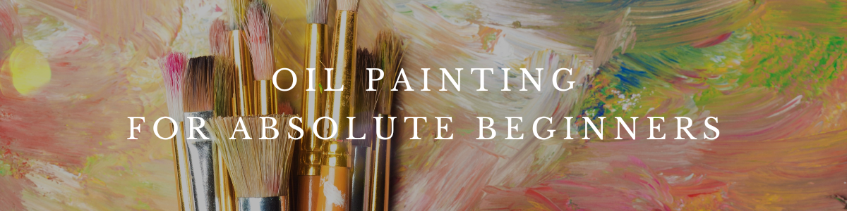 Oil Painting for Absolute Beginners - Saturday, October 5th, 10 AM - 1 PM