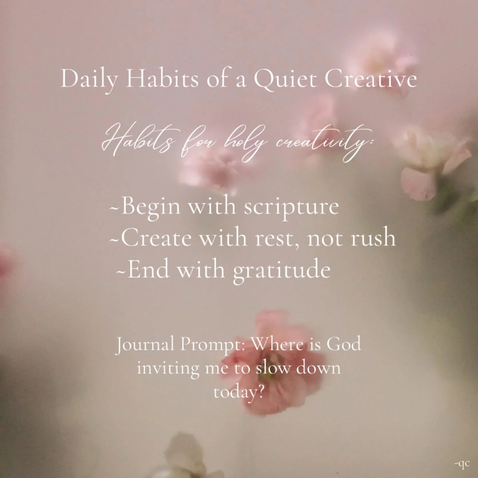 a quiet creative life is not 
about output, but alignment.

when we begin with scripture, 
we root our creativity in God&rsquo;s truth.

when we create with rest instead of 
rush, we honor His timing.

when we end with gratitude, 
we return the gift 