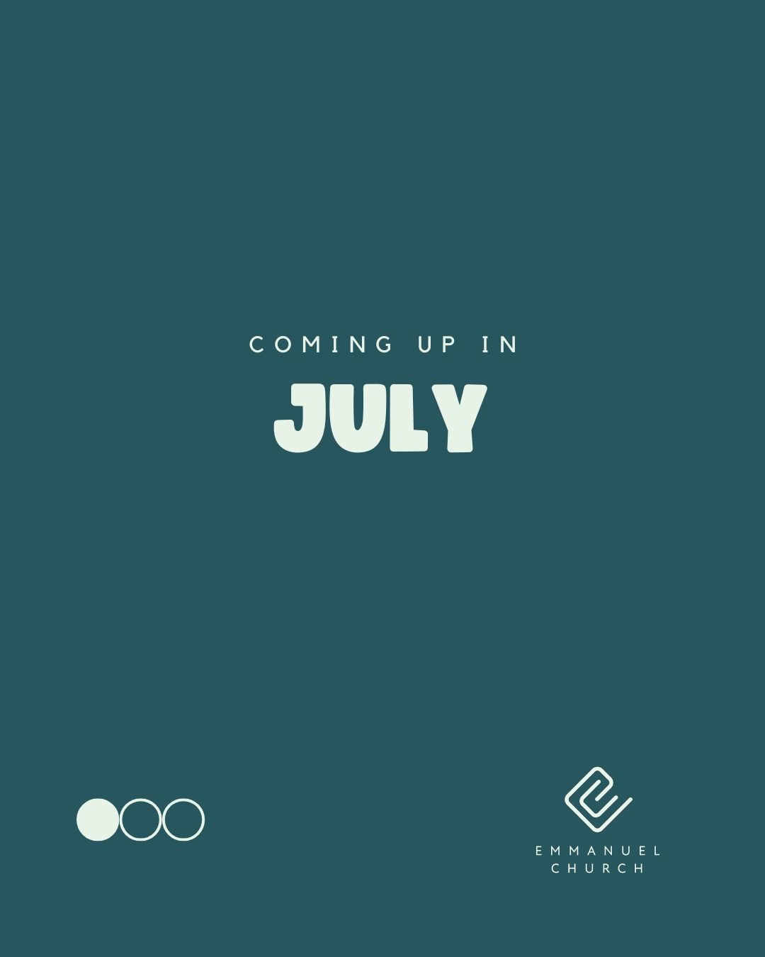 Coming Up... this July at Emmanuel 💚
