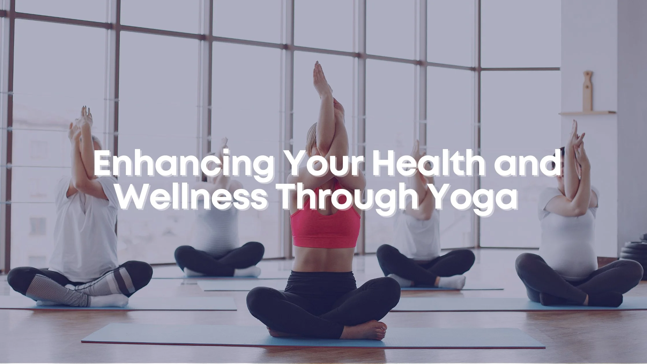 Benefits of Yoga: Improving Your Health & Lifestyle