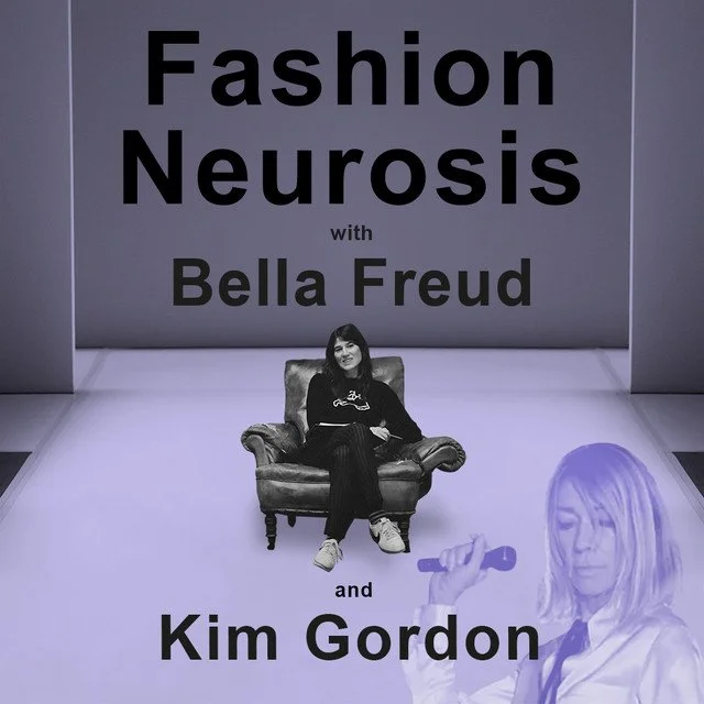Fashion Neurosis - Bella Freud Podcast