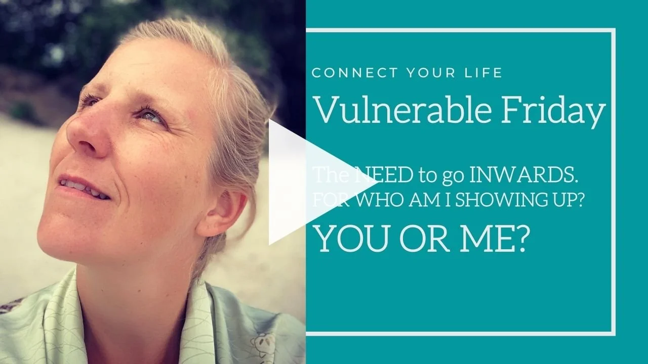 Vulnerable Friday | The need to go inwards, For who am I showing up?