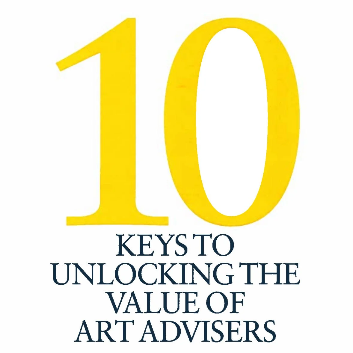 10 Keys to Unlocking The Value of Art Advisors