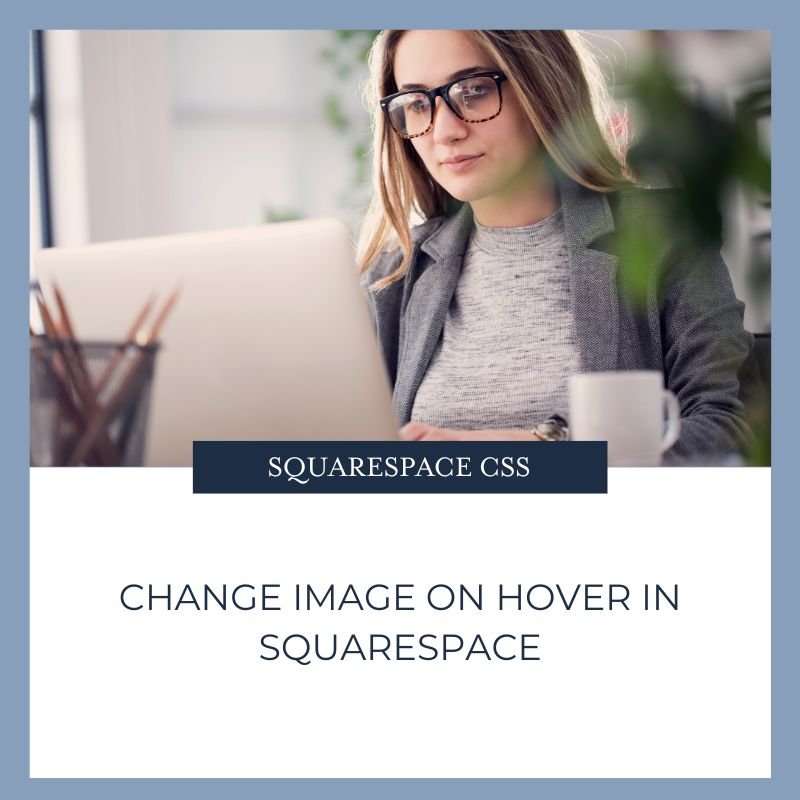 https://images.squarespace-cdn.com/content/v1/5eb99ed4afe79e0fd4b6de69/1690897209188-D2HA1IZB1B549N50YAPH/Change+Image+on+Hover+in+Squarespace.jpg