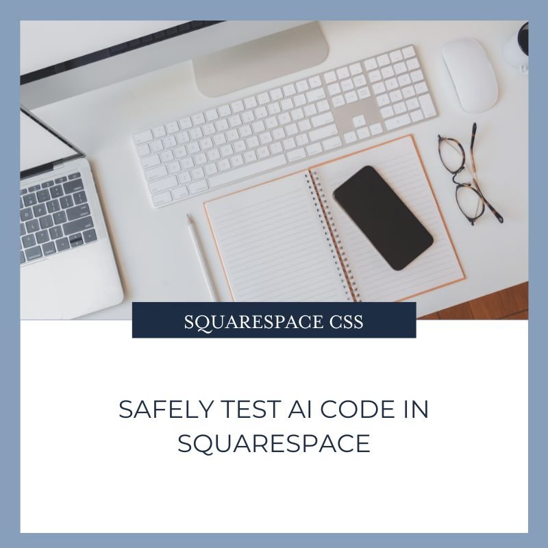 How to Safely Test AI-Generated Code in Squarespace Without Breaking Your Site
