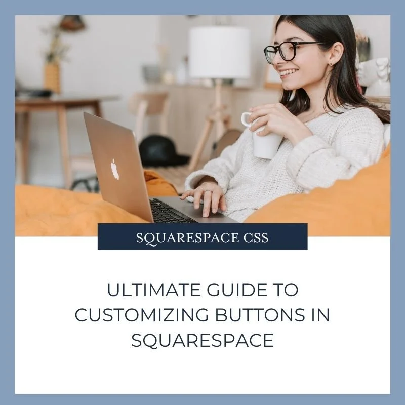 Ultimate Guide to Customizing Buttons in Squarespace