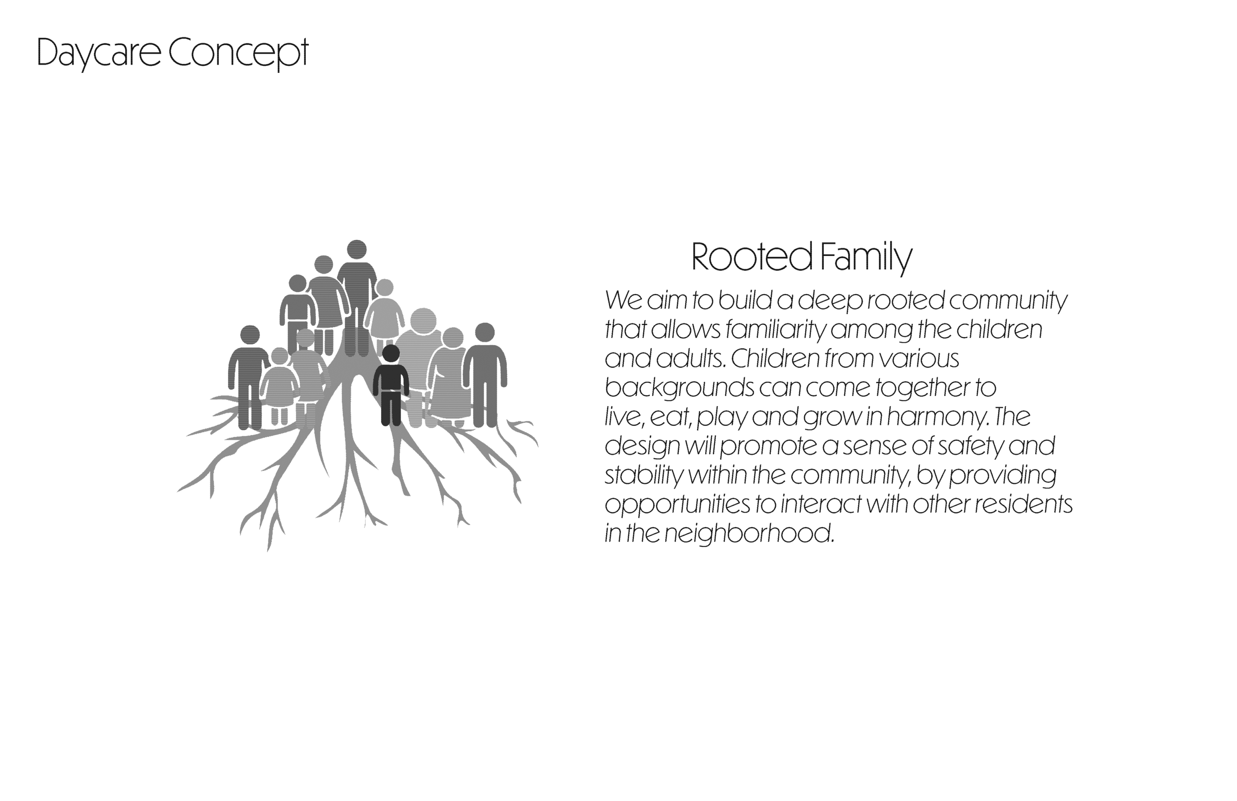 Libby and I came up with the concept of our daycare. We wanted to focus on the idea of children growing up in the neighborhood having a "rooted family". Meaning that there is always a place where they can call home.
