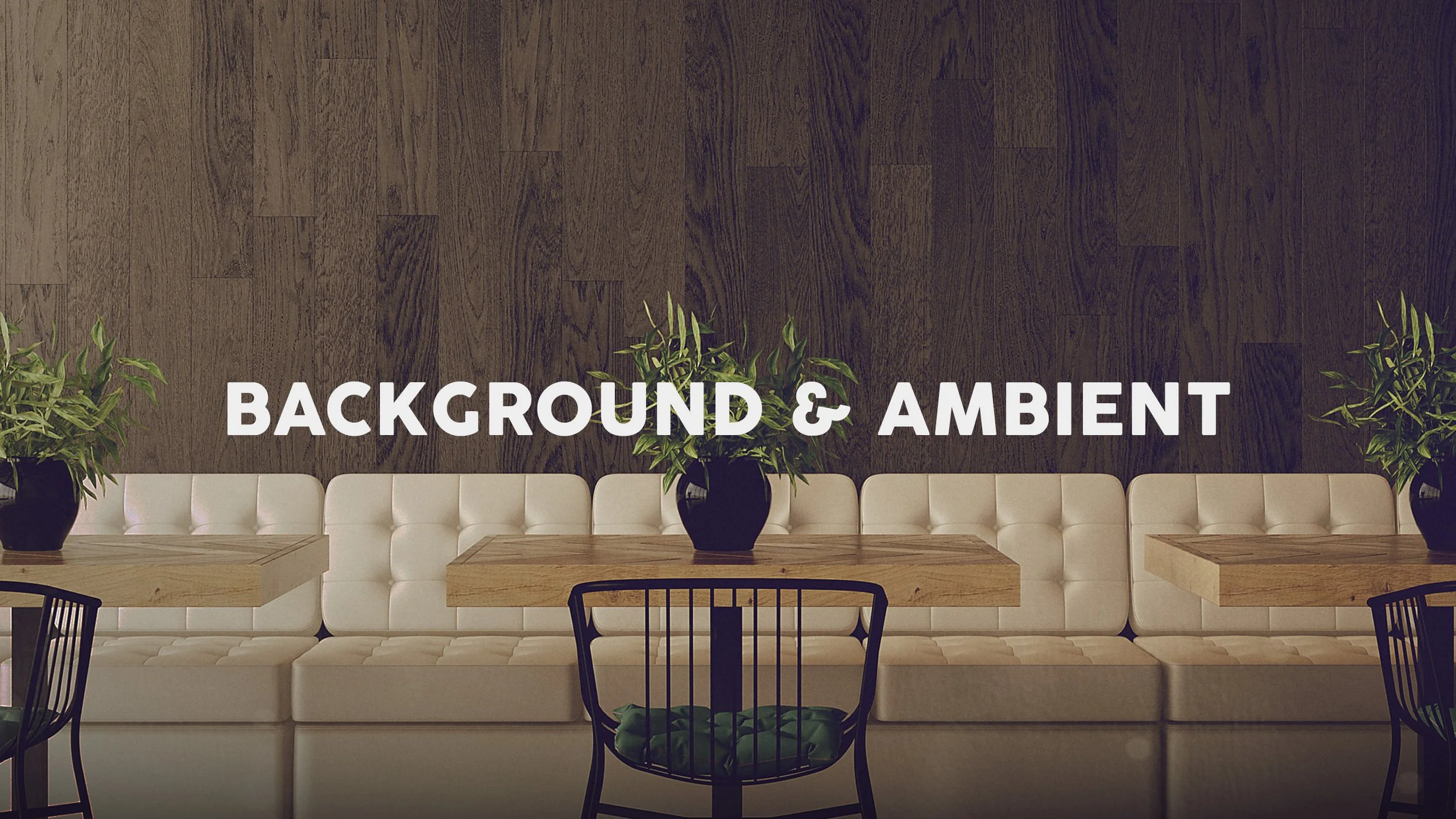 BACKGROUND & AMBIENT.jpg