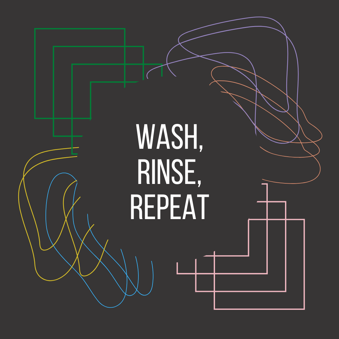 Wash, Rinse, Repeat