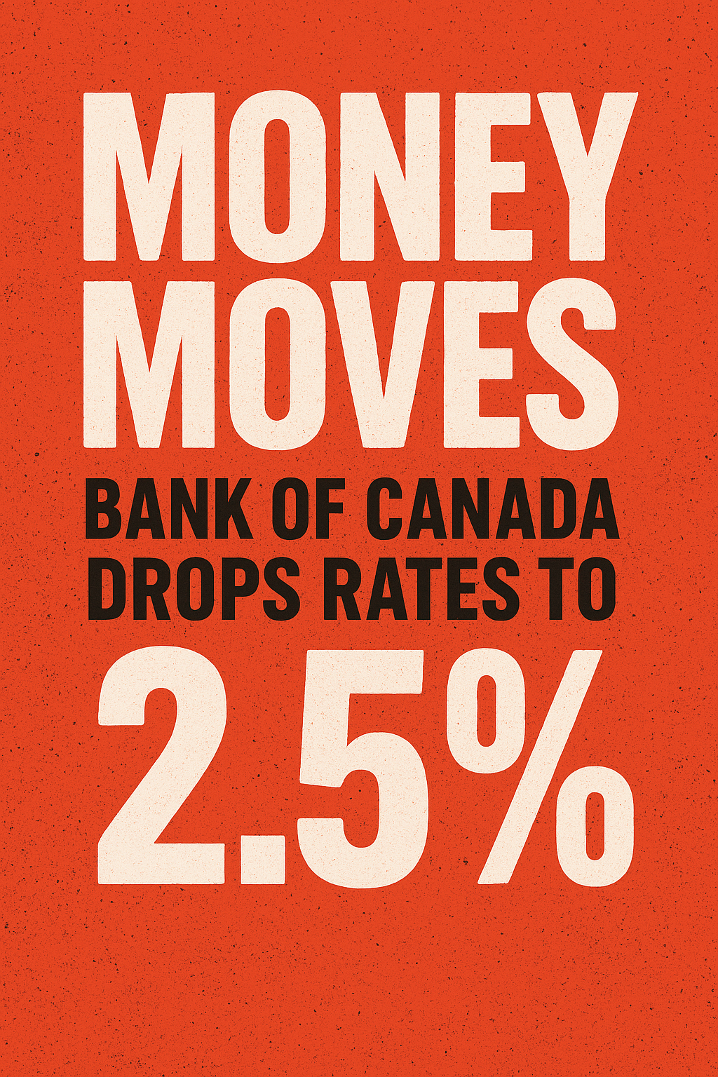 Money Moves: Bank of Canada Drops Rates to 2.5%