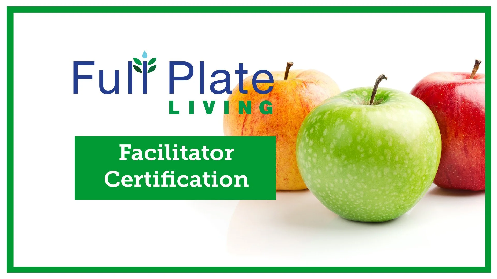 Certificate titled 'Full Plate Living Facilitator Certification' with images of three apples—green, yellow, and red—on a white background with a green border.