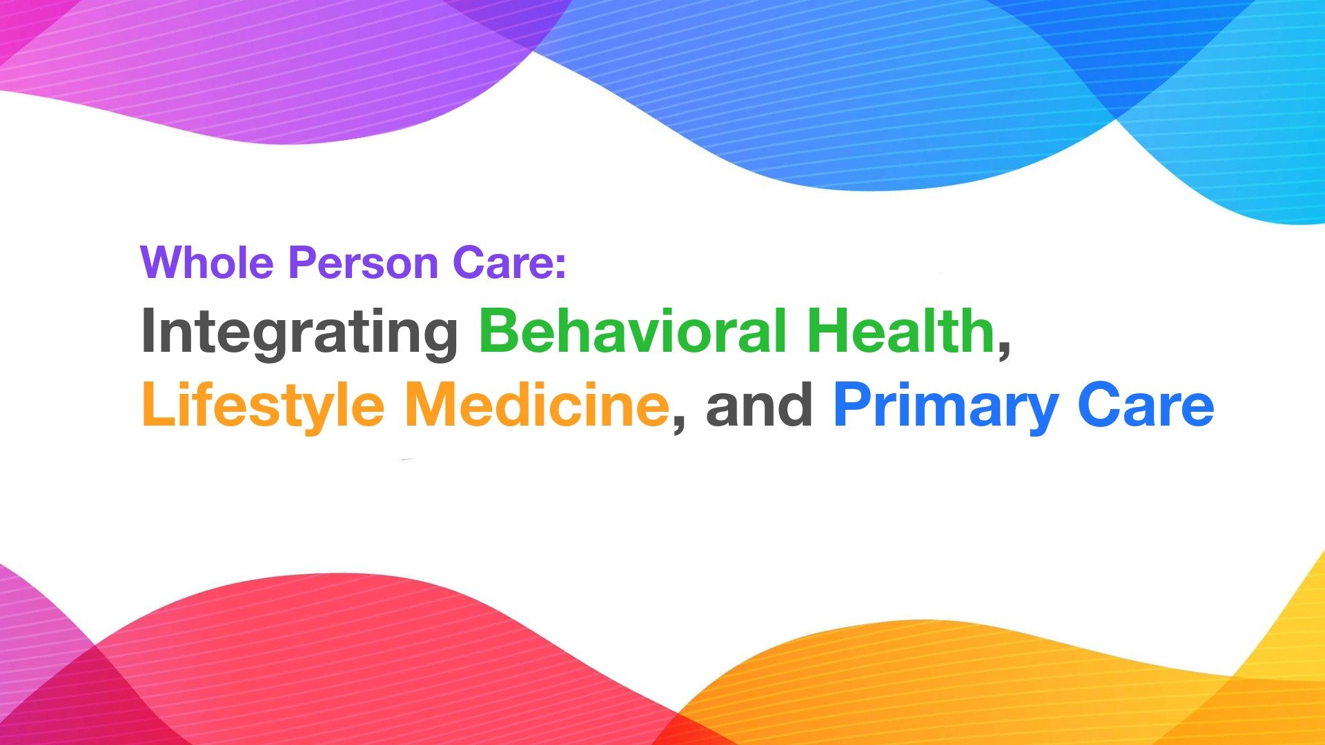 Whole Person Care: Integrating Behavioral Health, Lifestyle Medicine, and Primary Care