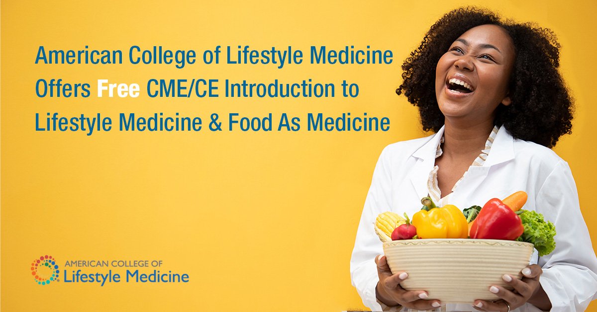 American College of Lifestyle Medicine Offers Free CME/CE Introduction to Lifestyle Medicine & Food As Medicine