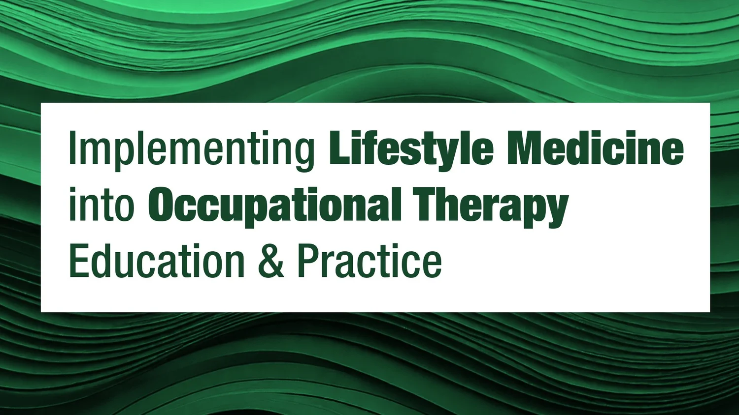 Implementing Lifestyle Medicine into Occupational Therapy Education and