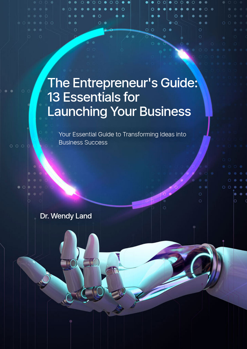 Book cover titled "The Entrepreneur's Guide: 13 Essentials for Launching Your Business" by Dr. Wendy Land with a digital illustration of a robotic hand reaching upward, glowing circuit elements, and a circular light design in a dark, technological background.