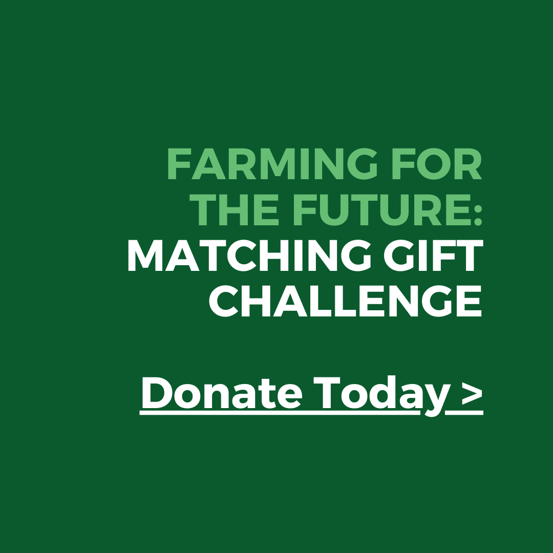 FARMING FOR THE FUTURE: MATCHING GIFT CHALLENGE