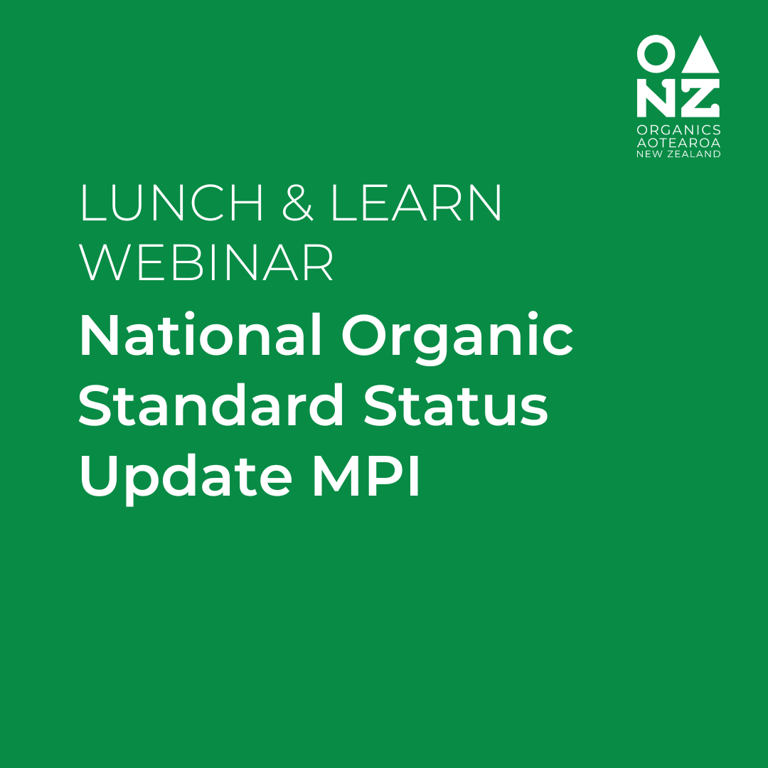 Lunch &amp; Learn Webinar: NZ's National Organic Standard Status Update with the Ministry for Primary Industries (MPI)