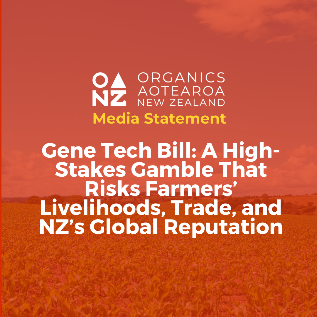 MEDIA STATEMENT: Gene Tech Bill: A High-Stakes Gamble That Risks Farmers’ Livelihoods, Trade, and NZ’s Global Reputation