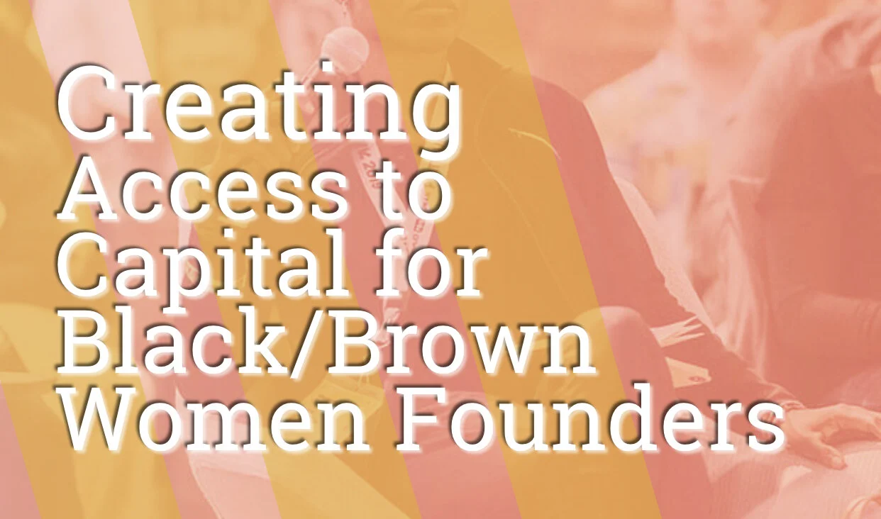 BLACK GIRL VENTURES - "Our mission is to provide Black/Brown woman-identifying founders with access to community, capital, and capacity building in order to meet business milestones that lead to economic advancement through entrepreneurship."