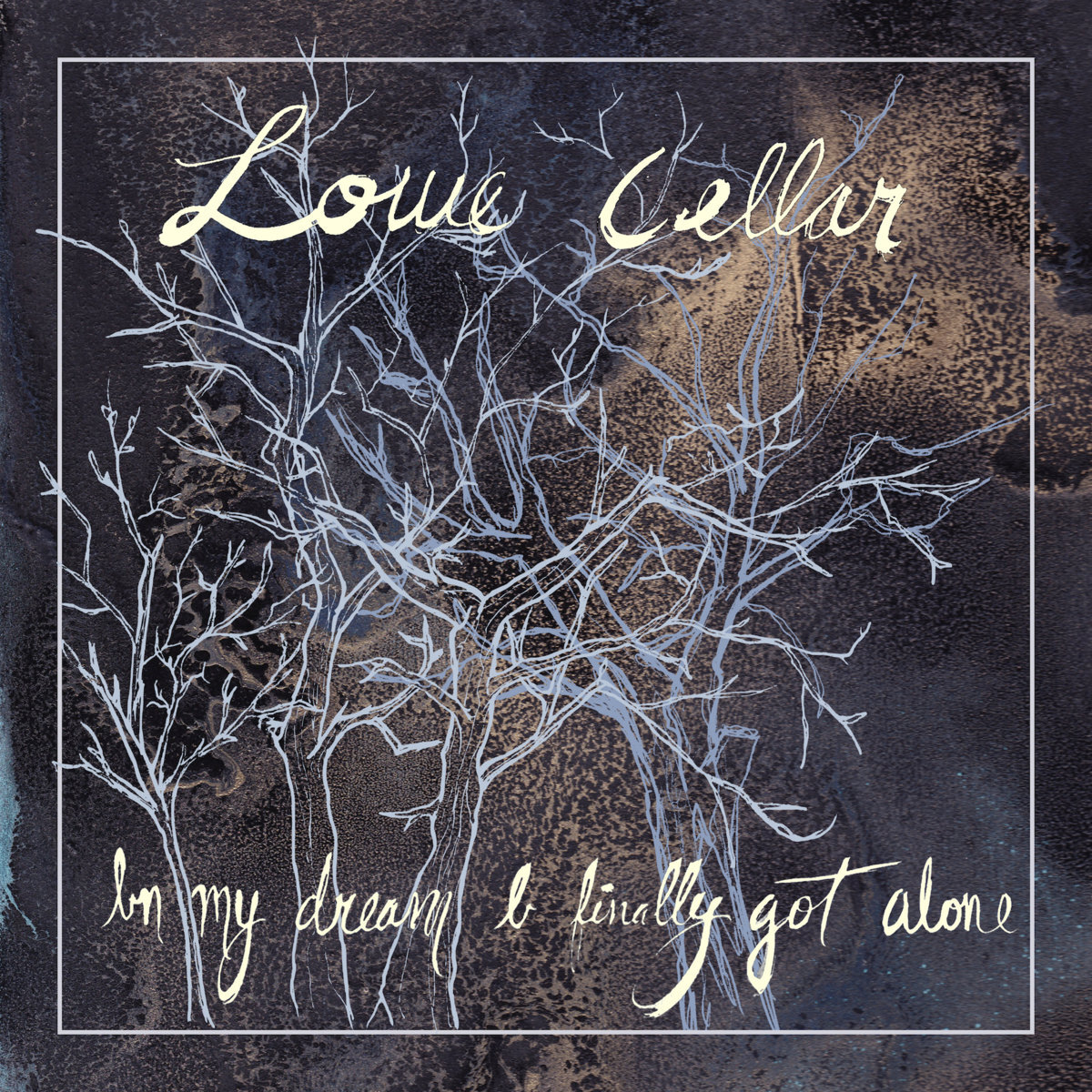 Lowe Cellar - In My Dream I Finally Got Alone