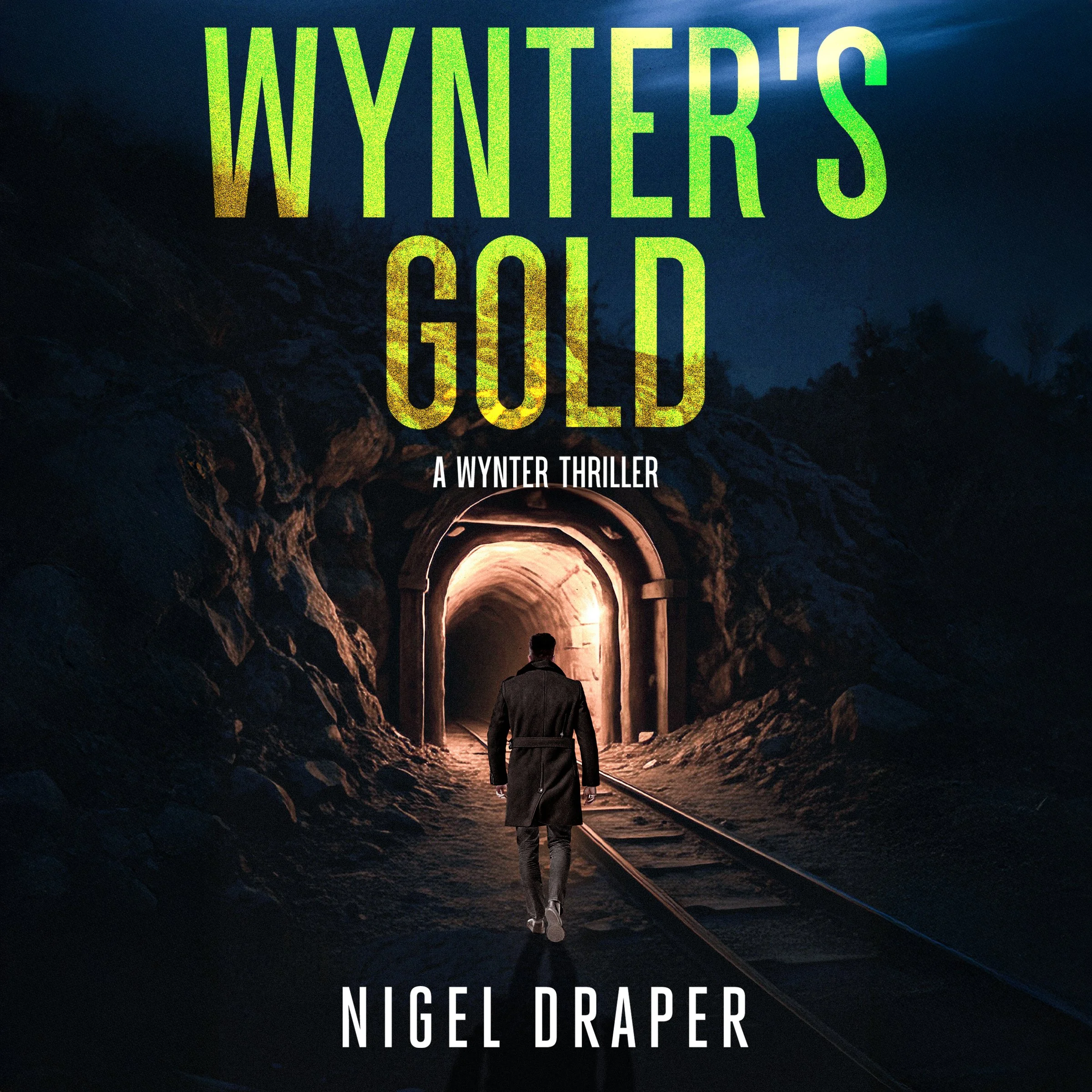 A person in a coat and pants walking into a tunnel carved through a mountain, with the tunnel lit from inside and a clear night sky above. The backdrop reads, 'Wynter's Gold' and 'A Wynter Thriller' by Nigel Draper.