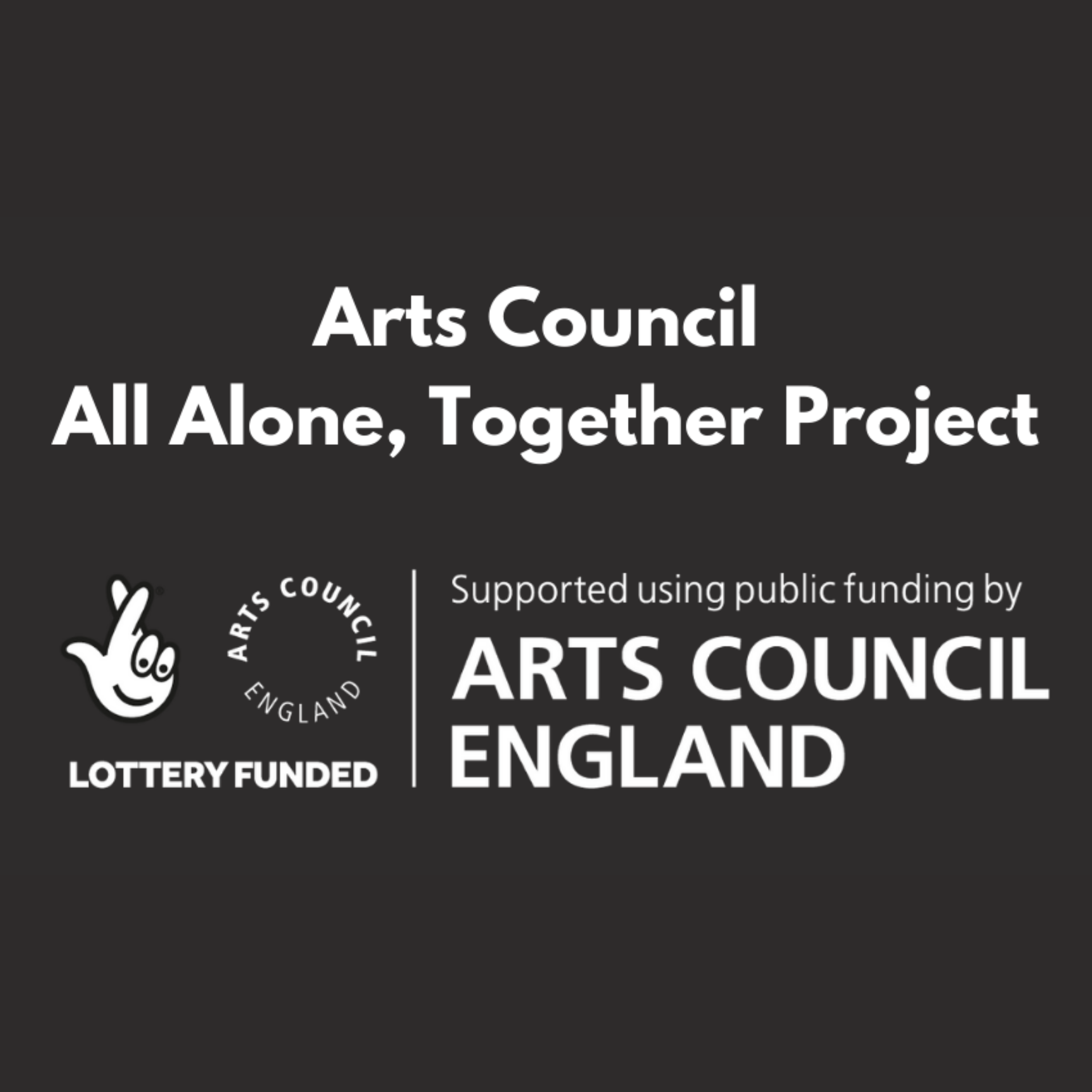 All Alone, Together (Arts Council England Funded Project)