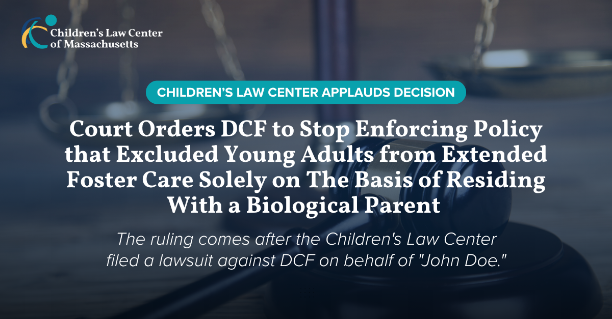 Court Orders DCF to Stop Excluding Young Adults from Extended Foster Care Solely on The Basis of Residing with a Biological Parent 