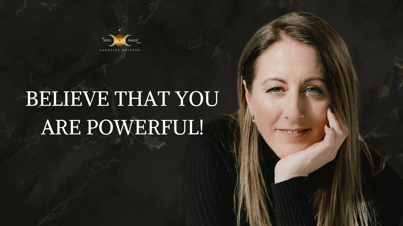 BELIEVE THAT YOU ARE POWERFUL!