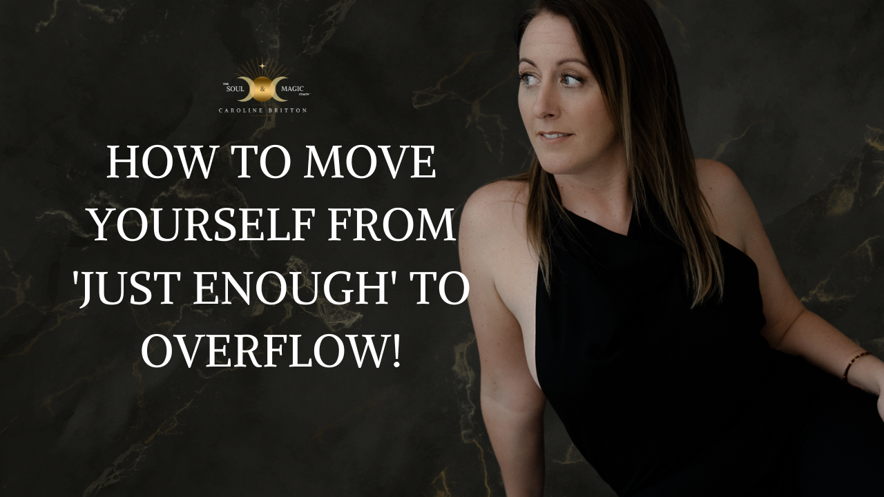 HOW TO MOVE YOURSELF FROM 'JUST ENOUGH' TO OVERFLOW!