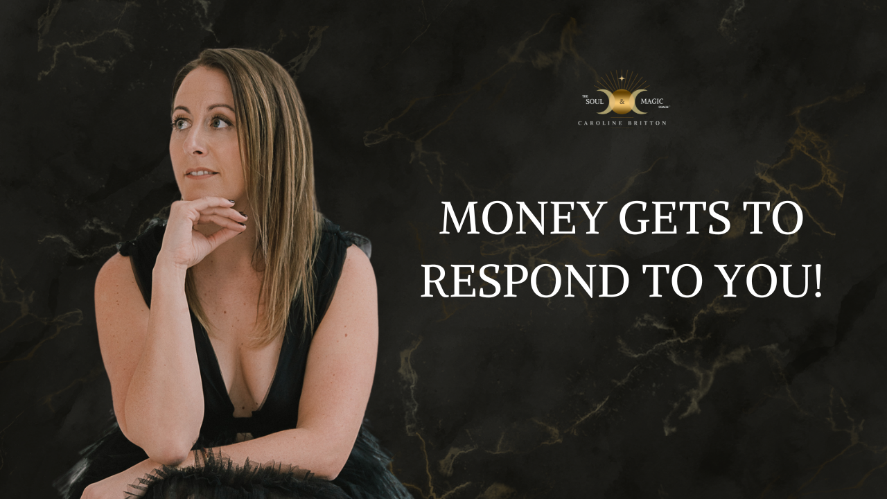 MONEY GETS TO RESPOND TO YOU!