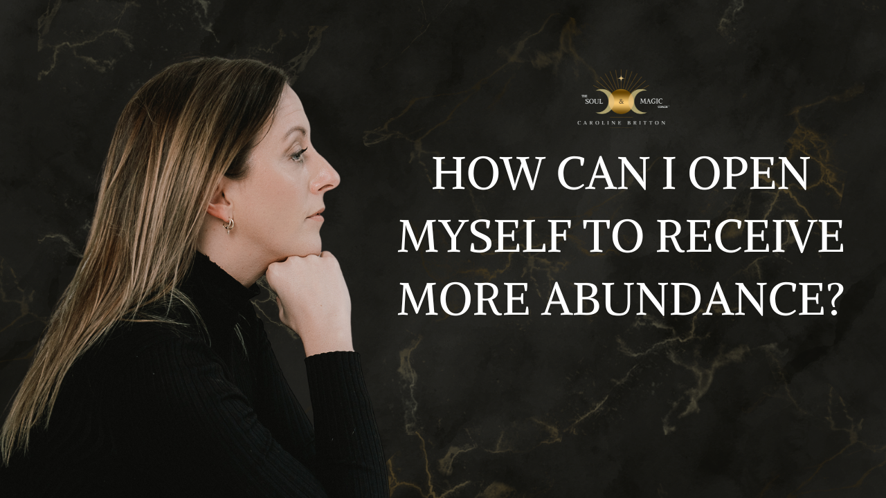 HOW CAN I RECEIVE MORE ABUNDANCE IN MY LIFE?