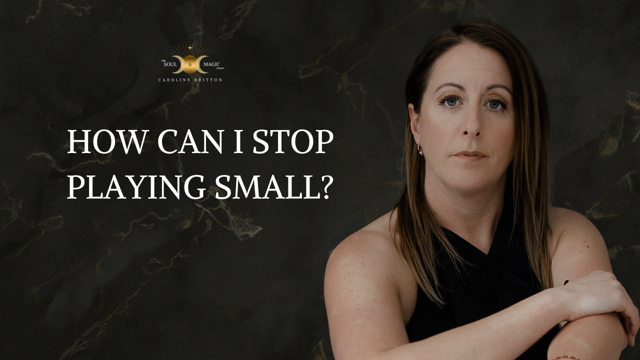 HOW CAN I STOP PLAYING SMALL?