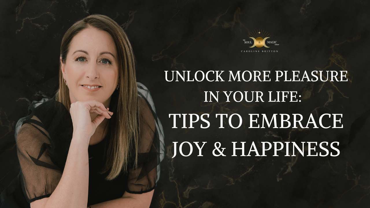 Unlock More Pleasure in Your Life I Tips to Embrace Joy &amp; Happiness