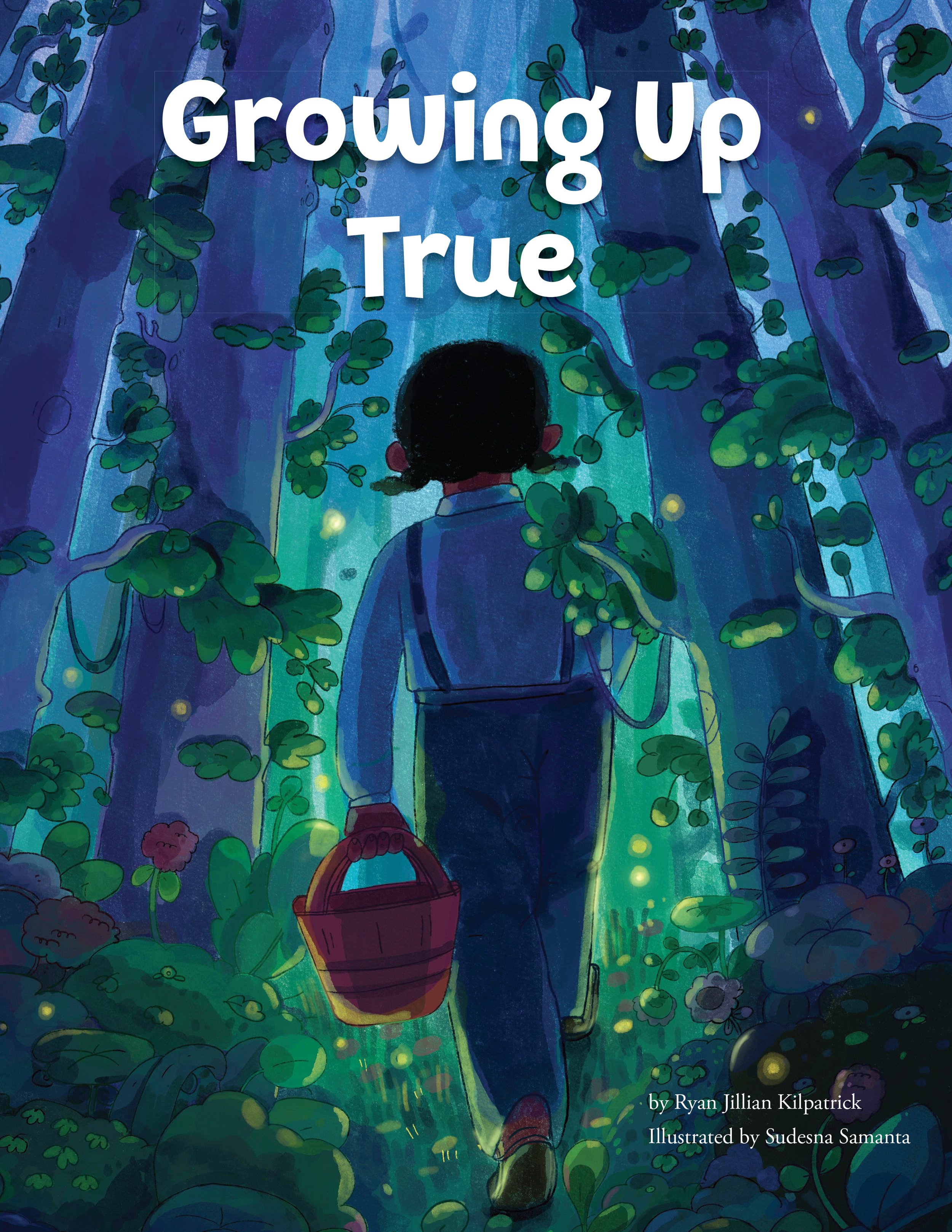 GROWING UP TRUE  by Ryan Jillian Kilpatrick and Sudesna Samanta