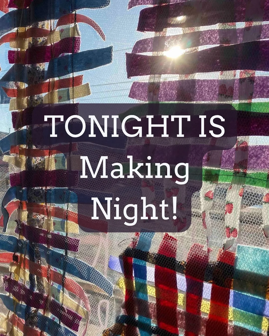 It&rsquo;s Tuesday, which means that tonight (Oct. 28) is Making Night! Join us as we meet in the Zoom room and in person, from 6:30pm to 8pm. You may have heard this season described as a time when &ldquo;the veil is thin.&rdquo; Trick or treat? We&