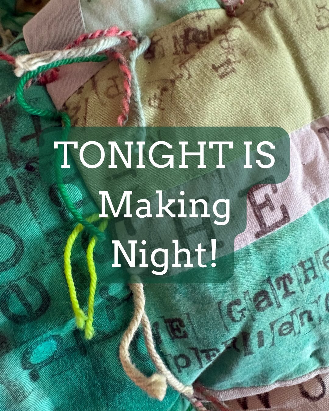 Join tonight&rsquo;s (Tuesday, February 10) ONLINE ONLY Making Night, from 6:30pm to 8pm! In anticipation of forecasted inclement weather, we&rsquo;ll gather online this evening - with no particular topic in mind - to show and share our current makin