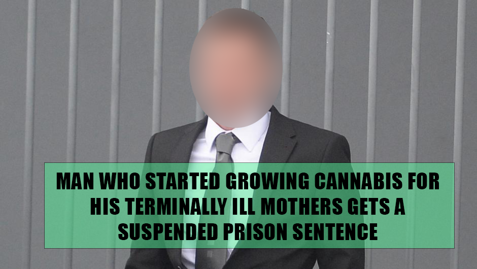 Man who started growing cannabis for his terminally ill mother gets a suspended prison sentence