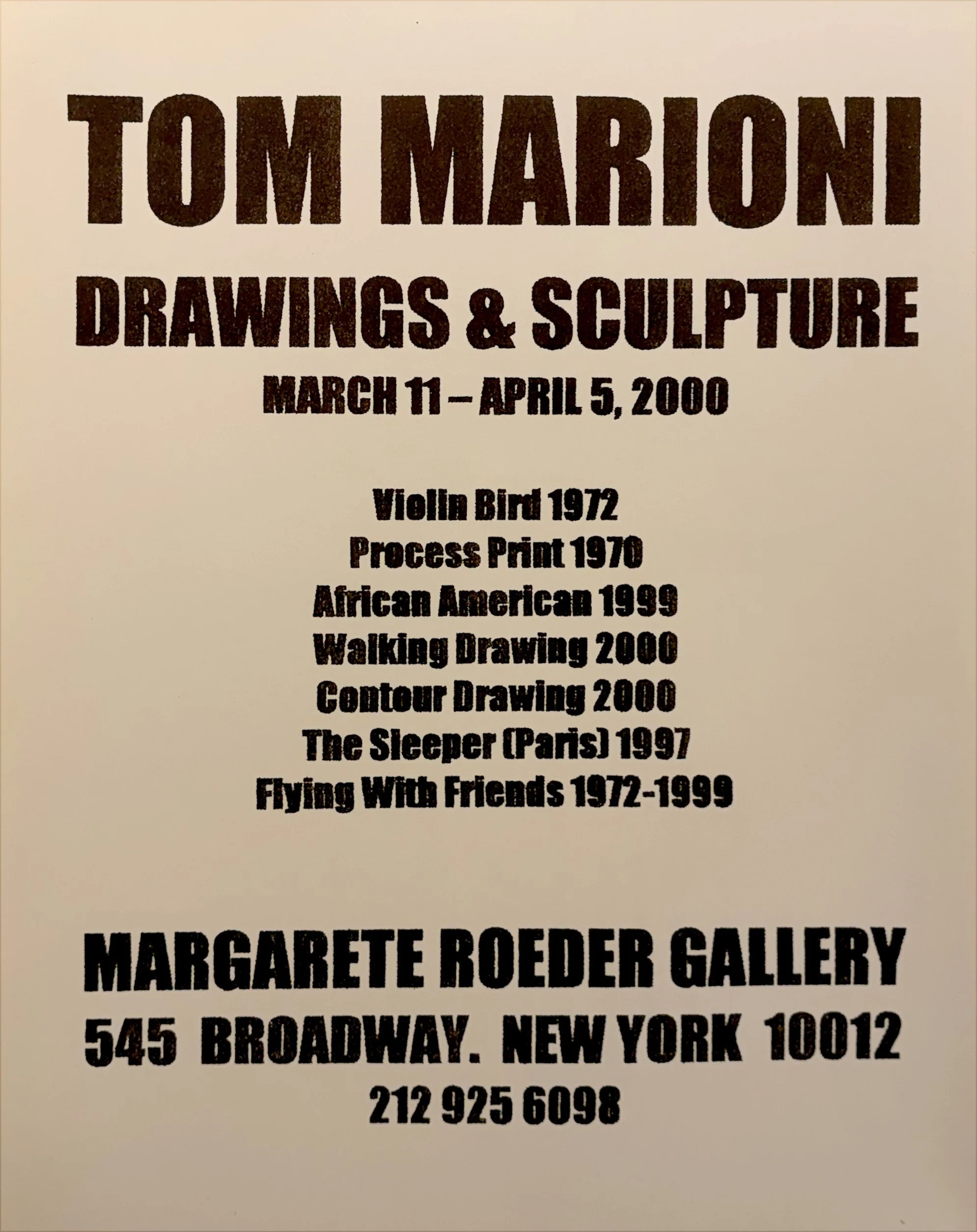 Tom Marioni: Drawings & Sculpture, 2000,
Exhibition poster, Margarete Roeder Gallery, New York,
22 1/4 x 16 3/4 inches